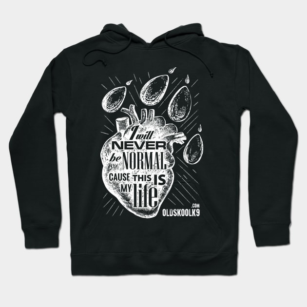 I will never be normal, cause this is my life Hoodie by OldskoolK9